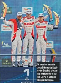  ?? ?? W zeszłym sezonie zespół Roberta Kubicy (w środku) cieszył się z triumfów w klasie LMP2 w Japonii, Belgii i Bahrajnie.