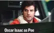  ??  ?? Oscar Isaac as Poe