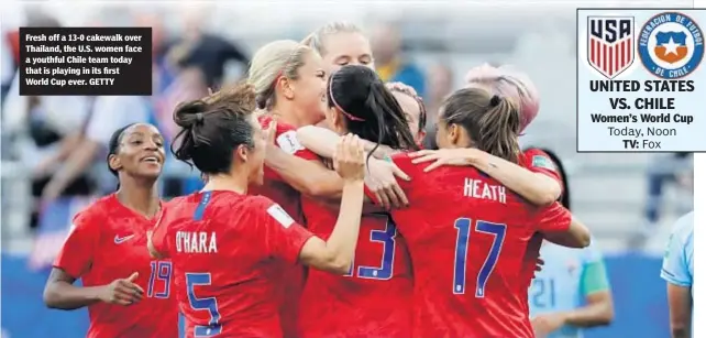  ??  ?? Fresh off a 13-0 cakewalk over Thailand, the U.S. women face a youthful Chile team today that is playing in its first World Cup ever. GETTY