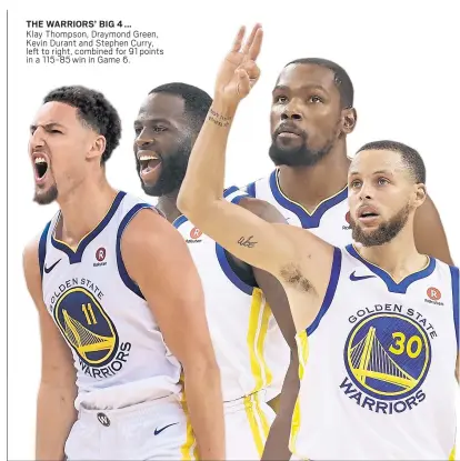  ??  ?? THE WARRIORS’ BIG 4 ... Klay Thompson, Draymond Green, Kevin Durant and Stephen Curry, left to right, combined for 91 points in a 115-85 win in Game 6.