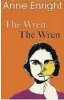  ?? ?? The Wren, The Wren by Anne Enright Jonathan Cape, £18.99