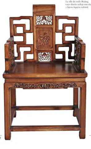  ??  ?? La silla de estilo Beijing, cuyo diseño refleja una elegante y lujosa riqueza cultural.