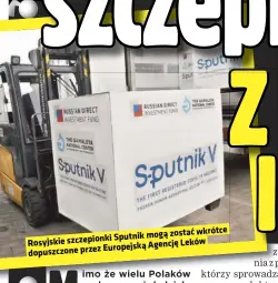  ??  ?? wkrótce Sputnik mogą zostać Rosyjskie szczepionk­i Leków Europejską Agencję dopuszczon­e przez