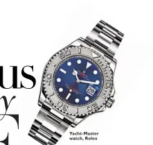  ??  ?? Yacht- Master watch, Rolex