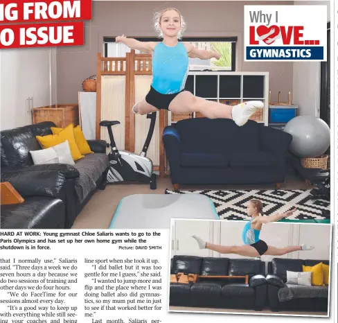  ?? Picture: DAVID SMITH ?? HARD AT WORK: Young gymnast Chloe Saliaris wants to go to the Paris Olympics and has set up her own home gym while the shutdown is in force.