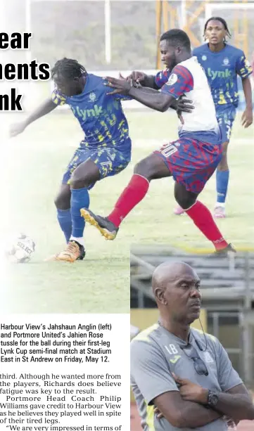  ?? ?? Harbour View’s Jahshaun Anglin (left) and Portmore United’s Jahien Rose tussle for the ball during their first-leg Lynk Cup semi-final match at Stadium East in St Andrew on Friday, May 12.