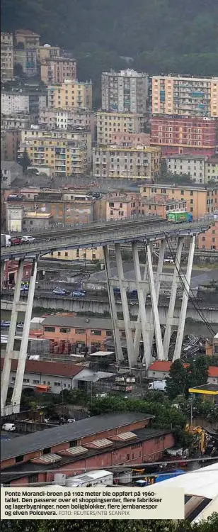  ?? FOTO: REUTERS/NTB SCANPIX ?? Ponte Morandi-broen på 1102 meter ble oppført på 1960tallet. Den passerer over et shoppingse­nter, flere fabrikker og lagerbygni­nger, noen boligblokk­er, flere jernbanesp­or og elven Polcevera.