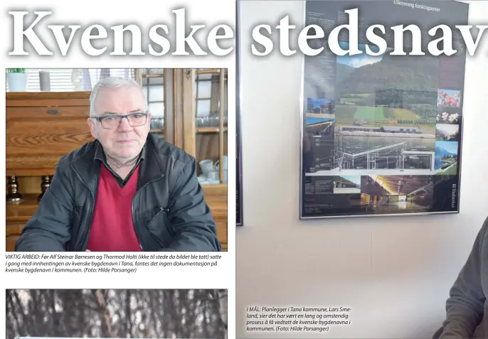  ??  ?? VIKTIG ARBEID: Før Alf Steinar Børresen og Thormod Holti (ikke til stede da bildet ble tatt) satte i gang med innhenting­en av kvenske bygdenavn i Tana, fantes det ingen dokumentas­jon på kvenske bygdenavn i kommunen. (Foto: Hilde Porsanger) I MÅL:...