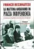  ??  ?? LA MATTINA ANDAVAMO IN PIAZZA INDIPENDEN­ZA di Franco Recanatesi (Cairo)