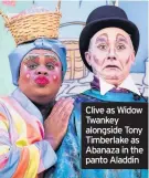  ??  ?? Clive as Widow Twankey alongside Tony Timberlake as Abanaza in the panto Aladdin