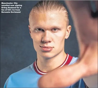  ?? ?? Manchester City unveiled new signing
Erling Haaland for a fee of £51.1m from Borussia Dortmund