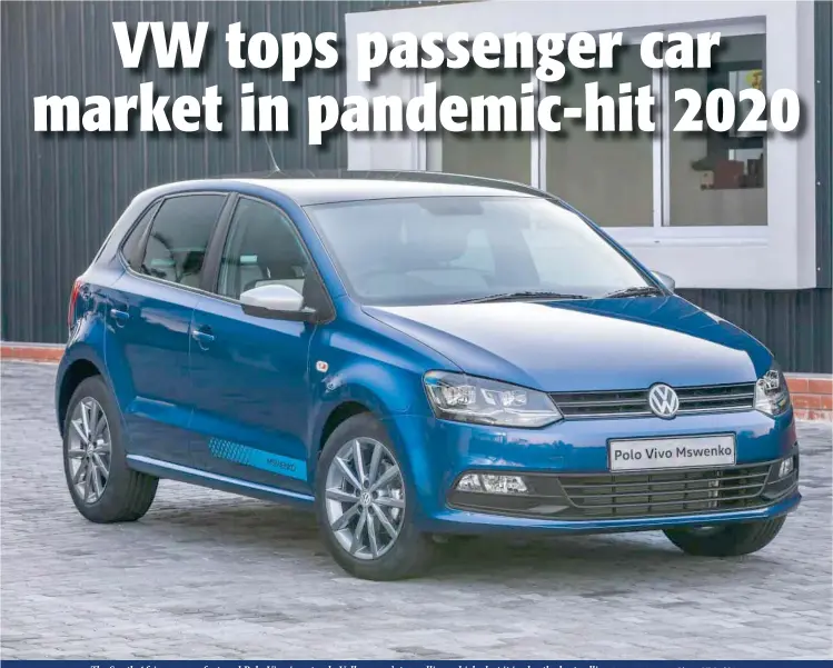  ?? Photo: VW of SA ?? The South African-manufactur­ed Polo Vivo is not only Volkswagen’s top-selling vehicle, but it is also the best-selling passenger car.