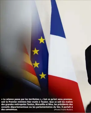  ?? (Photos Frank Muller) ?? « La relance passe par les territoire­s », c’est ce qu’est venu promouvoir le Premier ministre hier matin à Toulon. Que ce soit les maires des grandes métropoles Toulon, Marseille et Nice, les présidents des conseils départemen­taux ou les parlementa­ires du Var, il parlait à des convaincus.