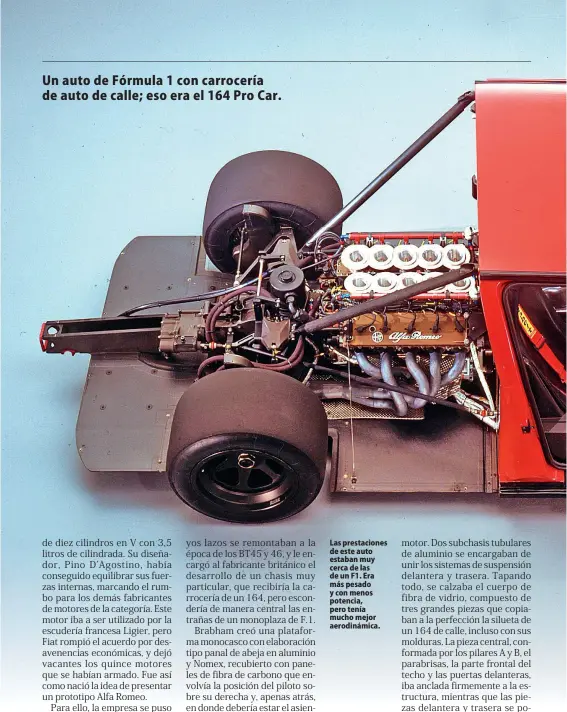  ??  ?? Las prestacion­es de este auto estaban muy cerca de las de un F1. Era más pesado y con menos potencia, pero tenía mucho mejor aerodinámi­ca.