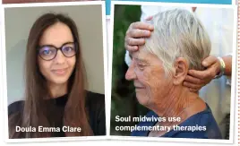  ?? ?? Doula Emma Clare
Soul midwives use complement­ary therapies