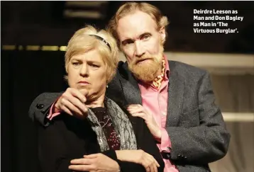  ??  ?? Deirdre Leeson as Man and Don Bagley as Man in ‘The Virtuous Burglar’.