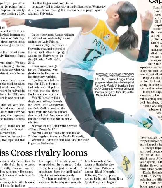  ?? ?? PHOTOGRAPH BY JOEY SANCHEZ MENDOZA FOR THE DAILY TRIBUNE @tribunephl_joey UST top rookie Angge Poyos prepares to launch a missile against Ateneo de Manila University in their UAAP Season 86 women’s volleyball tournament game Saturday at the Mall of Asia Arena.