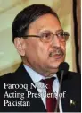  ??  ?? Farooq Naek Acting President of Pakistan