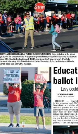  ??  ?? ABOVE: A CROSSING GUARD AT PUEBLO ELEMENTARY SCHOOL helps a student at the school get across the crosswalk early Friday morning while #RedforEd demonstrat­ors line the sidewalk along 20th Street in the background. RIGHT: A participan­t in Friday...