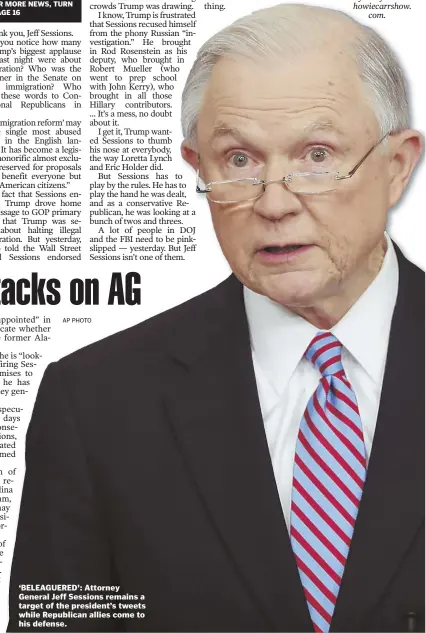  ?? AP PHOTO ?? ‘BELEAGUERE­D’: Attorney General Jeff Sessions remains a target of the president’s tweets while Republican allies come to his defense.