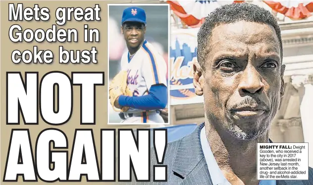  ??  ?? MIGHTY FALL: Dwight Gooden, who received a key to the city in 2017 (above), was arrested in New Jersey last month, another setback in the drug- and alcohol-addicted life of the ex-Mets star.
