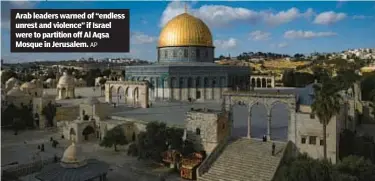  ?? AP ?? Arab leaders warned of “endless unrest and violence” if Israel were to partition off Al Aqsa Mosque in Jerusalem.