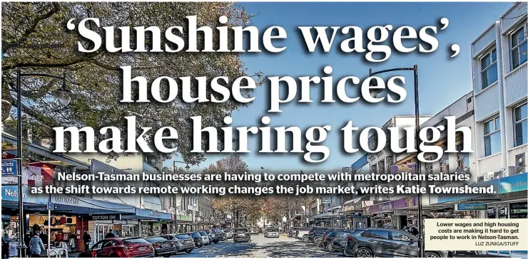  ?? LUZ ZUNIGA/STUFF ?? Lower wages and high housing costs are making it hard to get people to work in Nelson-Tasman.