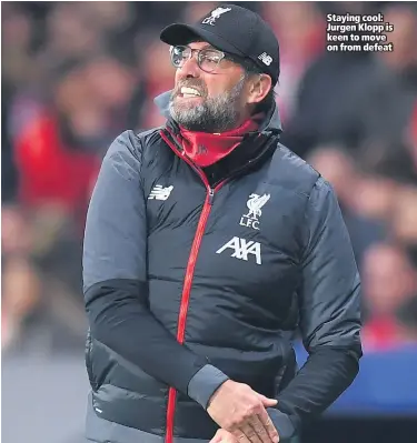  ??  ?? Staying cool: Jurgen Klopp is keen to move on from defeat