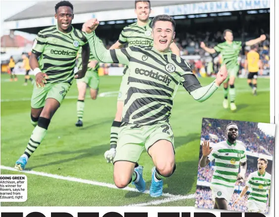  ??  ?? GOING GREEN Aitchison, after his winner for Rovers, says he learned from Edouard, right