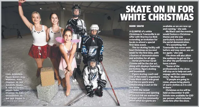  ?? Picture: ALIX SWEENEY ?? COOL RUNNINGS: Figure skaters Jessy Whitmore, Anna Chapman, 16, and Annabella Staples, 9, with ice hockey players Oskar O’Connor, 13, Zakk Giezendann­er, 10, and Jack Staples, 8.