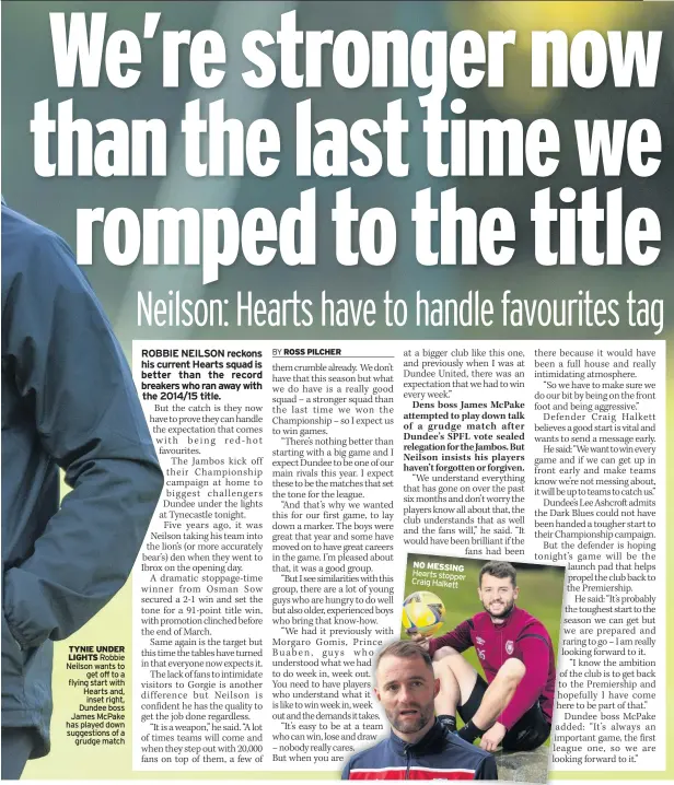  ??  ?? TYNIE UNDER LIGHTS Robbie Neilson wants to get off to a flying start with Hearts and, inset right, Dundee boss James McPake has played down suggestion­s of a grudge match