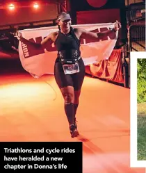  ?? ?? Triathlons and cycle rides have heralded a new chapter in Donna’s life