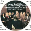  ??  ?? Johann Rudolf Huber (1668–1748): Die Abgeordnet­en des Friedensko­ngresses von Baden. Bild: Schloss Versailles