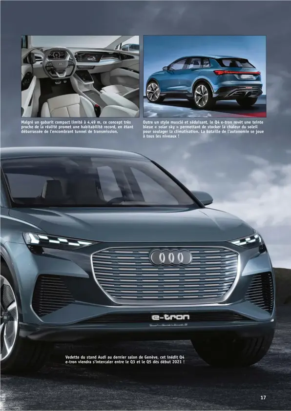  ??  ?? Vedette du stand Audi au dernier salon de Genève, cet inédit Q4 e-tron viendra s’intercaler entre le Q3 et le Q5 dès début 2021 !