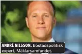  ?? ?? ANDRÉ NILSSON. Bostadspol­itisk expert, Mäklarsamf­undet.