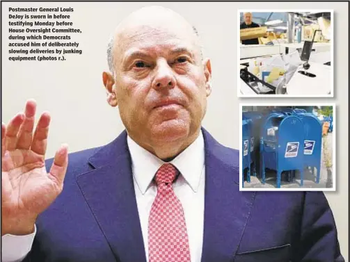  ??  ?? Postmaster General Louis DeJoy is sworn in before testifying Monday before House Oversight Committee, during which Democrats accused him of deliberate­ly slowing deliveries by junking equipment (photos r.).