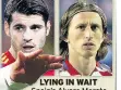  ??  ?? LYING IN WAIT Spain’s Alvaro Morata & Croatia’s Luka Modric