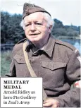  ??  ?? MILITARY MEDAL Arnold Ridley as hero Pte Godfrey in Dad’s Army