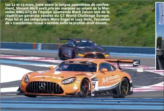  ??  ?? Les  et  mars, juste avant la longue parenthèse du confinemen­t, Vincent Abril avait pris ses marques au volant de la Mercedes AMG GT de l’équipe allemande Black Falcon lors de la répétition générale varoise du GT World Challenge Europe. Pour lui et ses coéquipier­s Maro Engel et Luca Stolz, l’occasion de « transforme­r l’essai » semble enfin se profiler droit devant...