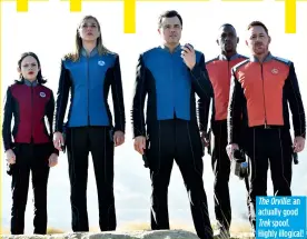  ??  ?? The Orville: an actually good Trek spoof. Highly illogical!