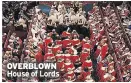  ??  ?? OVERBLOWN House of Lords