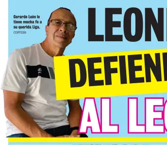  ?? CORTESÍA ?? Gerardo León le tiene mucha fe a su querida Liga.
