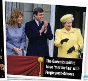  ??  ?? The Queen is said to have ‘met for tea’ wit Fergie post-divorce