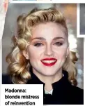  ??  ?? Madonna: blonde mistress of reinventio­n