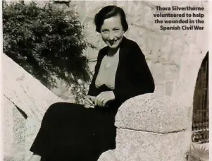  ?? ?? Thora Silverthor­ne volunteere­d to help the wounded in the Spanish Civil War