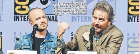  ?? — AFP photos ?? Aaron Paul (left) and Bryan Cranston speak onstage during the ‘Breaking Bad’ 10th Anniversar­y Celebratio­n during Comic-Con Internatio­nal 2018 at San Diego Convention Center on July 19 in San Diego, California.