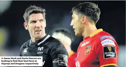  ??  ?? > James Hook and Gavin Henson are looking to find their best form at Ospreys and Dragons respective­ly