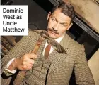  ??  ?? Dominic West as Uncle Matthew