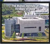  ??  ?? The Wuhan Institute of
Virology in China