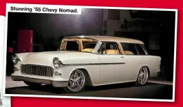  ??  ?? Stunning ’55 Chevy Nomad.